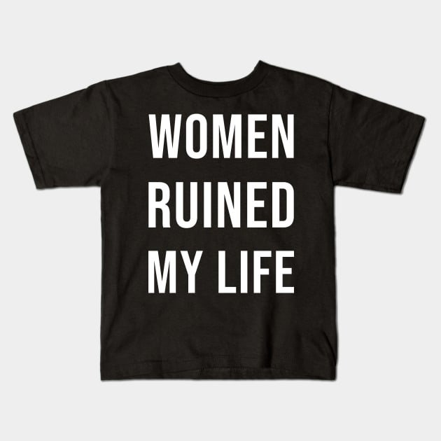 Women Ruined My Life Kids T-Shirt by ThesePrints